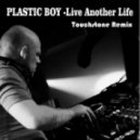 Plastic Boy - Live Another Life (Touchstone Remix)