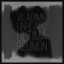 Vladimir Unheard - Última Reunión (Original Mix)
