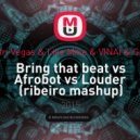 Bassjackers & Dimitri Vegas & Like Mike & VINAI & Gregor Salto & Wiwek - Bring that beat vs Afrobot vs Louder (ribeiro mashup)