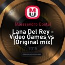 Alessandro Costa vs Lana Del Rey - Video Games (Original mix)
