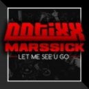 Notixx & Marssick - Let Me See U Go