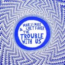 Marcus Marr & Chet Faker - The Trouble With Us