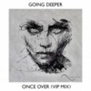 Going Deeper - Once Over