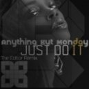 Anything But Monday - Just Do It