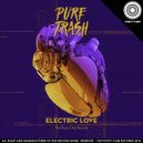 Pure Trash - Electric Love (Original Mix)