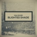 Max River - Blighted Shade