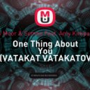Andy Moor & Somna feat. Amy Kirkpatrick - One Thing About You (VATAKAT VATAKATOV Edit)