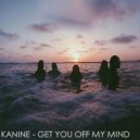 Kanine - Get You Off My Mind