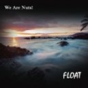 We Are Nuts! - Float (Original Mix)