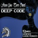 Deep Code, Leoesco - Have You Ever Cried (Leoesco Remix)
