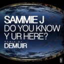 Sammie J - Do You Know Y Ur Here? (Original)