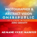 Photographer & Abstract Vision with. One Republic - If I Lose Myself Zero Gravity (Armand Cold Mashup)