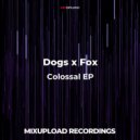 Dogs x Fox - Colossal (Original Mix)