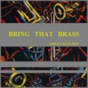 Green Ketchup - Bring That Brass (Original mix)