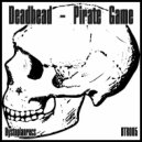 Deadhead - Pirate Game (Original Mix)