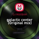 DJ MAXBAM - galactic center