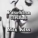 Pauchina & GirlBad - Кiss Me ()