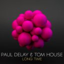 Paul Delay & Tom House - Long Time