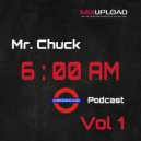 Mr. Chuck - 6 A.M. Podcast Vol.1 ()