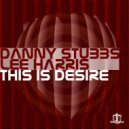 Danny Stubbs & Lee Harris - This Is Desire (No One Name Remix)