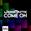 JessMattic - Come On (Original Mix)