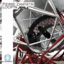 Pierre Zamyatin - Loopin (Original Mix)