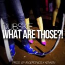Dubskie - What Are Those
