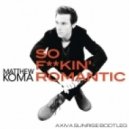 Matthew Koma - So fuckin' romantic