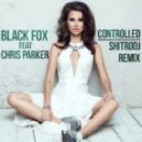 Black Fox Ft. Chris Parker - Controlled
