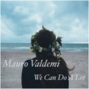 Mauro Valdemi - We Can Do A Lot (Original mix)