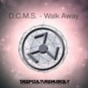 D.C.M.S. - Walk Away