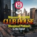 Mouse-P - Mixupload Club House Podcast #08