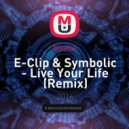 E-Clip & Symbolic - Live Your Life (Space Remix)