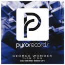 George Wonder vs. Dirty Audio & Wao - Turn It On (Dj Eterno Mash Up)