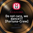 A.G & X-ONG - Do not care, we dance!!! [Fortuna-Crew] (Original mix)