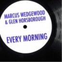 Marcus Wedgewood & Glen Horsborough - Every Morning (Original Mix)