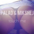 Palad & Mikshej - Touch My (Oraginal mix)