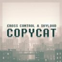 Cross Control & Skyloud - Copycat (Original mix)
