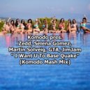 Komodo pres. Zedd, Selena Gomez, Martin Solveig,GTA, Jim Jam - I Want U To Base Quake (Komodo Mash Mix)