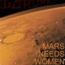 D.Split - Mars Needs Women