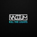 Vacuum - Kill The Lights