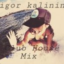 Igor Kalinin - Club House Mix ()