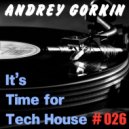 DJ Andrey Gorkin - It's Time For Tech House #026