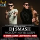 Dj Smash - Moscow Never Sleeps (DJ Vadim Adamov & Dj O\'Neill Sax Remix)