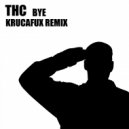 Thc, Krucafux - Bye (Krucafux Remix)