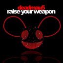 Deadmau5 - Raise Your Weapon