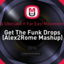 Deorro & Uberjakd ft Far East Movement vs Makj - Get The Funk Drops (Alex2Rome Mashup)
