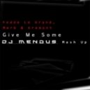 Fedde Le Grand, Merk & Kremont - Give Me Some (DJ Mendus Mash UP)