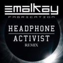 Emalkay - Fabrication (Headphone Activist Remix)