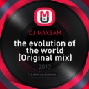 DJ MAXBAM - the evolution of the world